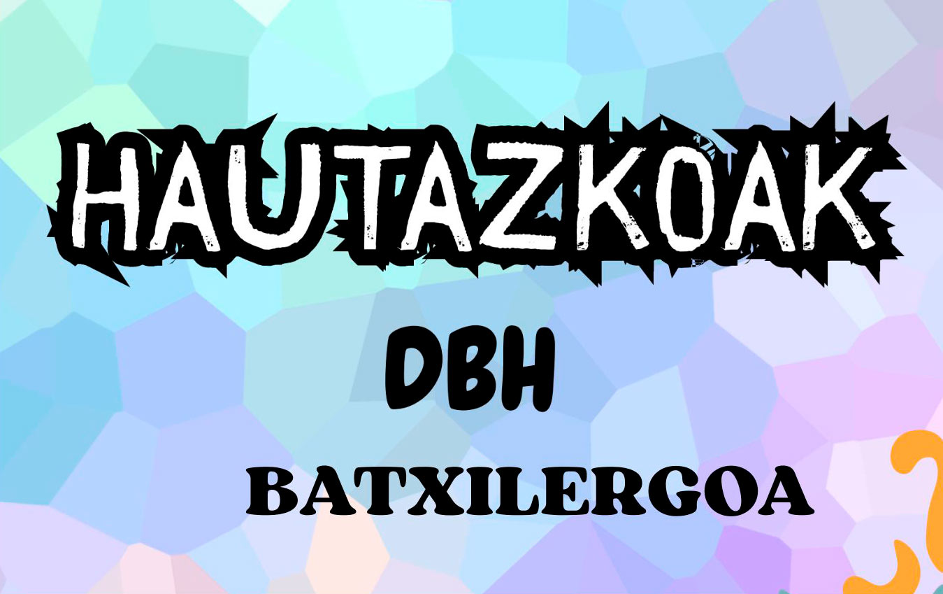 HAUTAZKO IKASGAIAK.DBH - BATXILERGOA